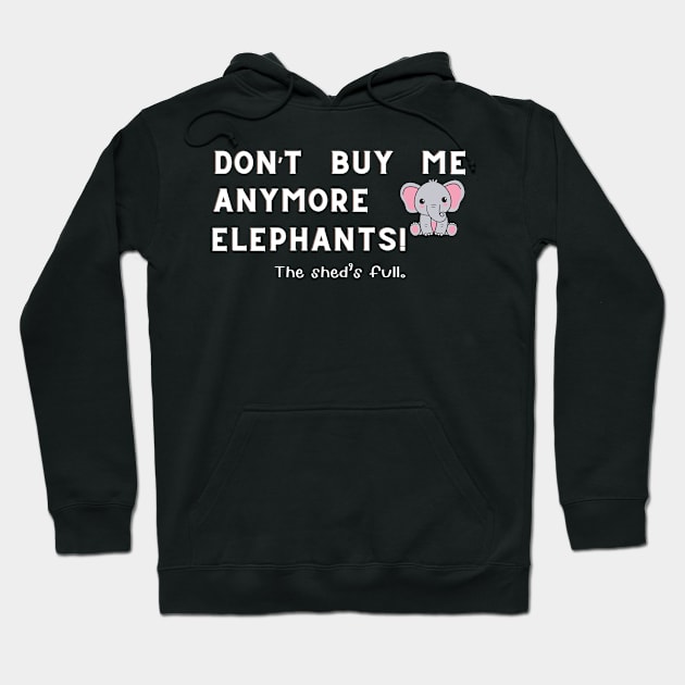 Don't buy me anymore Elephants Hoodie by Sandpod